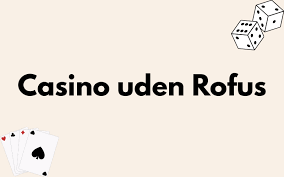 Casinospil Uden Rufus En Guide til Spilleoplevelse Casinospil Uden Rufus En Guide til Spilleoplevelse