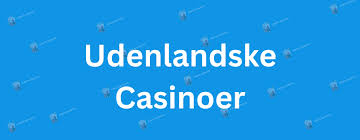 Oplev de Bedste Udenlandske Casinoer til Underholdning